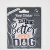 Life is Better With a Dog, Vinyl Sticker