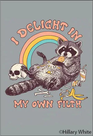 I Delight in My Own Filth Magnet - Sweets and Geeks