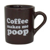 Coffee Makes Me Poop Mug