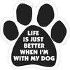 Paw Magnets - Life Is Just Better When I'm With My Dog