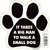 Paw Magnets - It Takes A Big Man To Walk A Small Dog