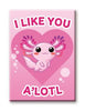Axolotl - I Like You A'lotl Magnet