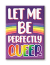 Pride - Perfectly Queer Magnet