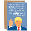 Trump Greatest Dad Ever - Funny Father's Day Card