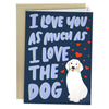 I Love You As Much As The Dog Greeting Card