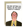 Dwight Schrute You are Getting Old Greeting Card - Sweets and Geeks