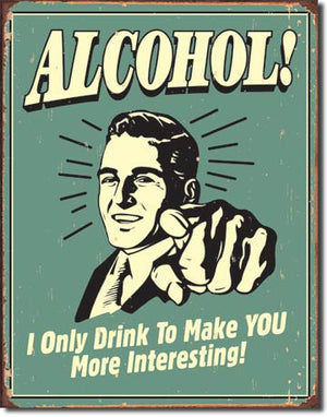 Alcohol - You Interesting Metal Tin Sign - Sweets and Geeks