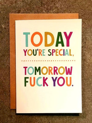 Today You're Special. Tomorrow Fuck You. Greeting Card - Sweets and Geeks