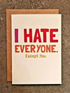 I Hate Everyone. Except You. Greeting Card - Sweets and Geeks