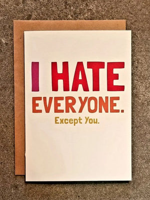 I Hate Everyone. Except You. Greeting Card - Sweets and Geeks