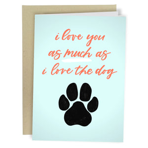 I Love You as Much as the Dog (Paw Print) Greeting Card - Sweets and Geeks